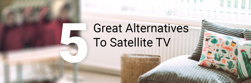 5 Great Alternatives To Satellite TV
