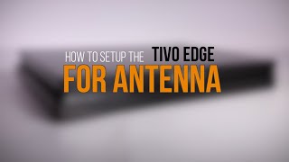 TiVo EDGE for Antenna Installation, Activation & Setup - Step by Step Instructions